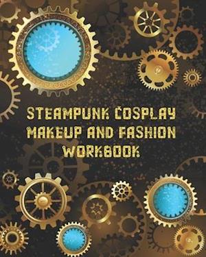 Amp Steampunk Cosplay Makeup And Fashion Workbookamp  Highway Publishing Bog