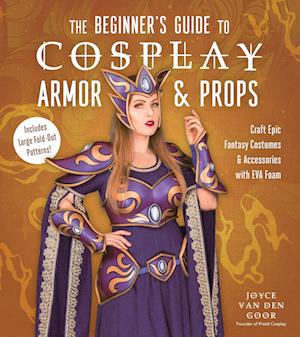 Amp The Beginners Guide Cosplay Armor   Propsamp  Joyce Van Den Goor Bog